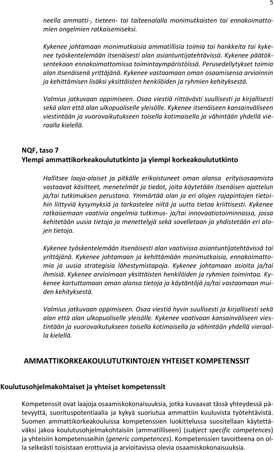 Perusedellytykset toimia alan itsenäisenä yrittäjänä. Kykenee vastaamaan oman osaamisensa arvioinnin ja kehittämisen lisäksi yksittäisten henkilöiden ja ryhmien kehityksestä.