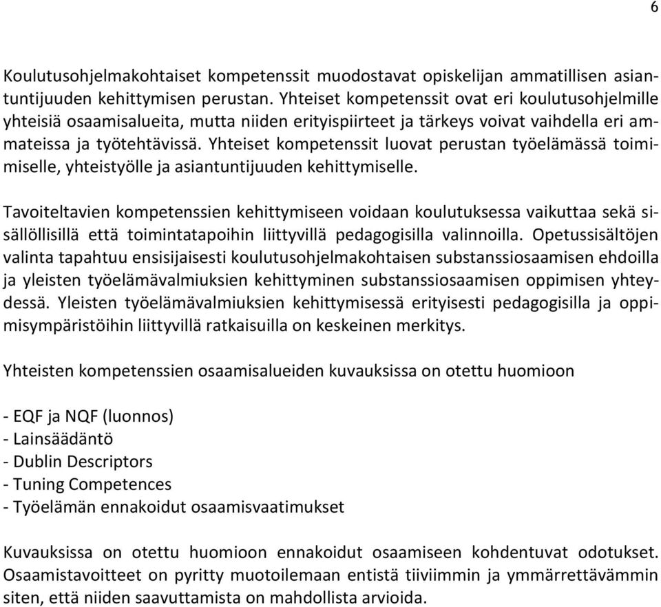 Yhteiset kompetenssit luovat perustan työelämässä toimimiselle, yhteistyölle ja asiantuntijuuden kehittymiselle.