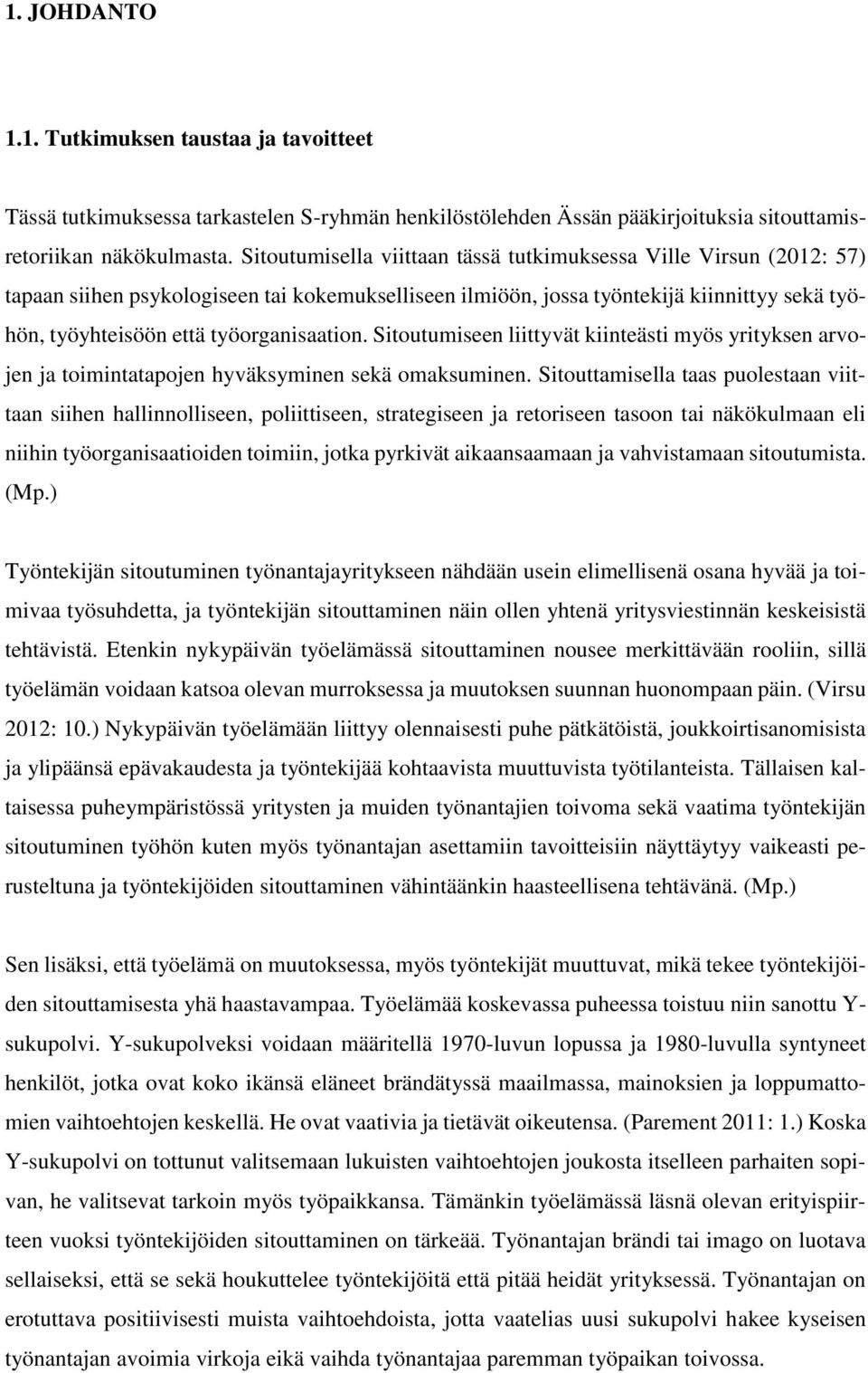 työorganisaation. Sitoutumiseen liittyvät kiinteästi myös yrityksen arvojen ja toimintatapojen hyväksyminen sekä omaksuminen.