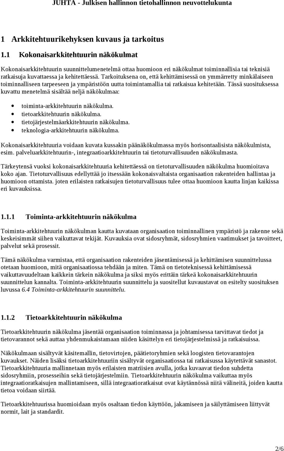 Tarkoituksena on, että kehittämisessä on ymmärretty minkälaiseen toiminnalliseen tarpeeseen ja ympäristöön uutta toimintamallia tai ratkaisua kehitetään.