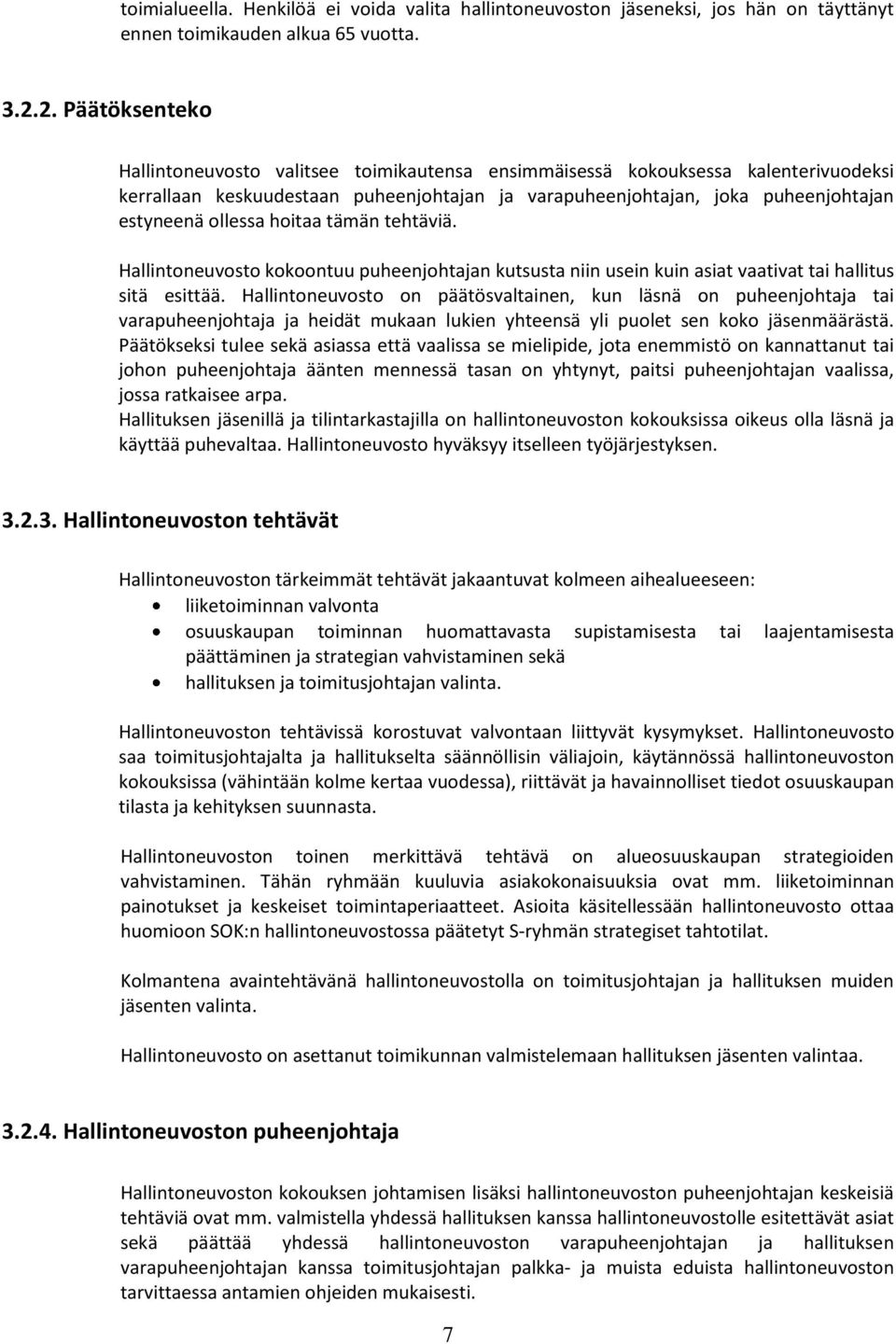 ollessa hoitaa tämän tehtäviä. Hallintoneuvosto kokoontuu puheenjohtajan kutsusta niin usein kuin asiat vaativat tai hallitus sitä esittää.