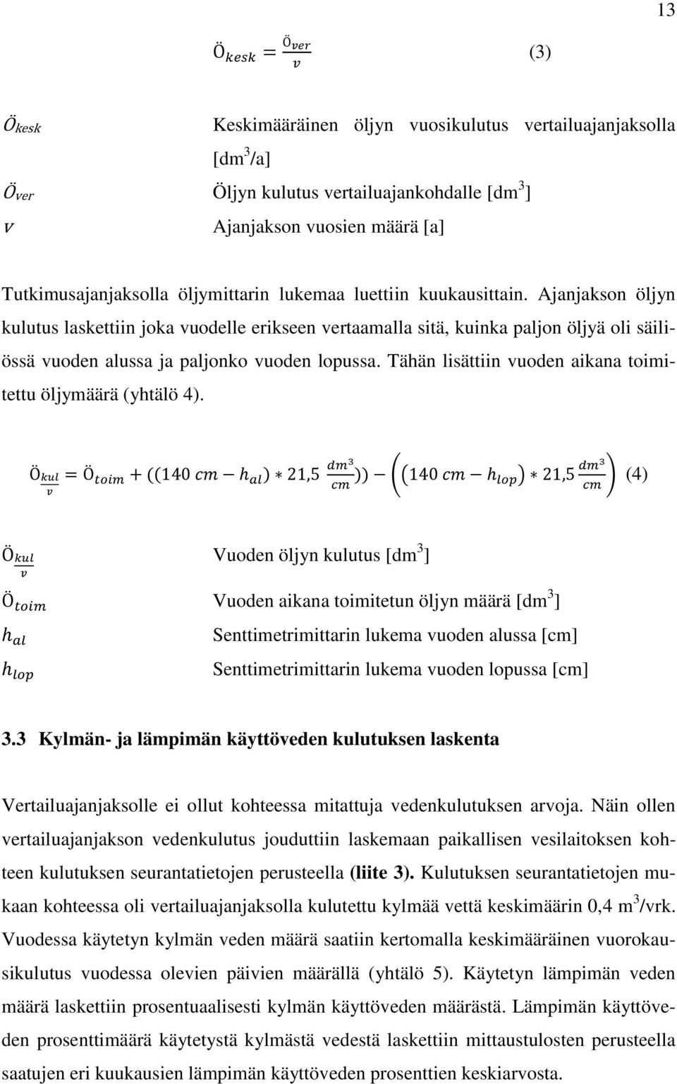 Tähän lisättiin vuoden aikana toimitettu öljymäärä (yhtälö 4).