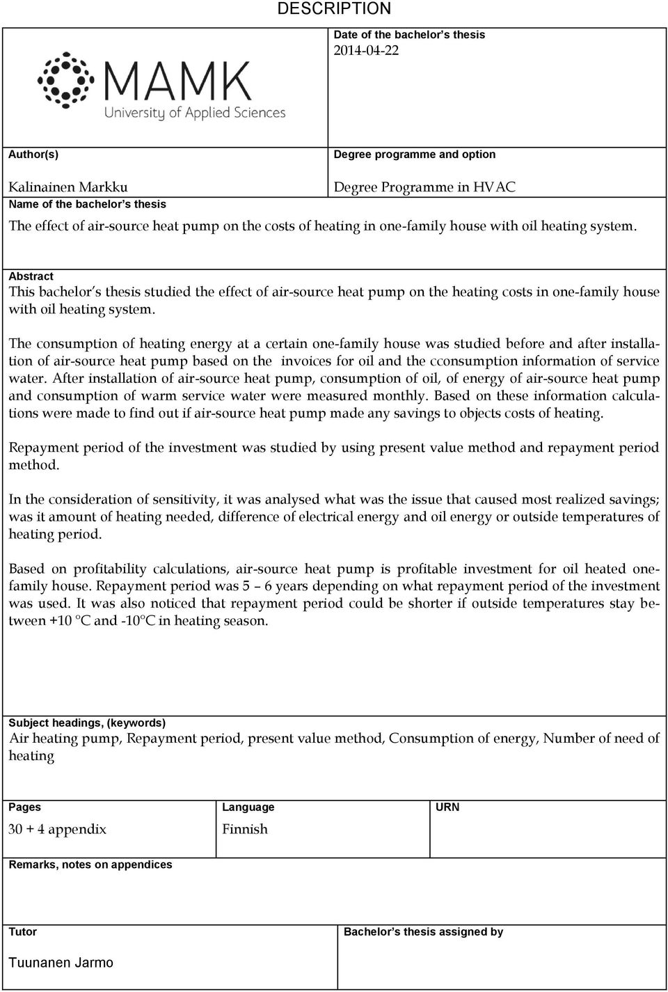 Abstract This bachelor s thesis studied the effect of air-source heat pump on the heating costs in one-family house with oil heating system.