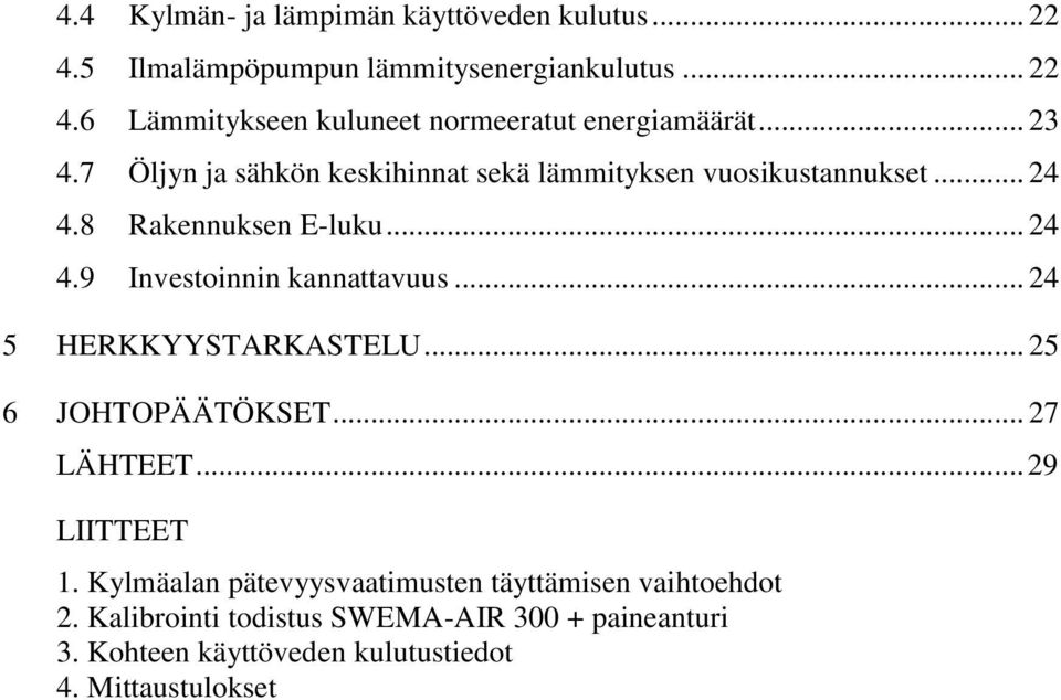 .. 24 5 HERKKYYSTARKASTELU... 25 6 JOHTOPÄÄTÖKSET... 27 LÄHTEET... 29 LIITTEET 1.