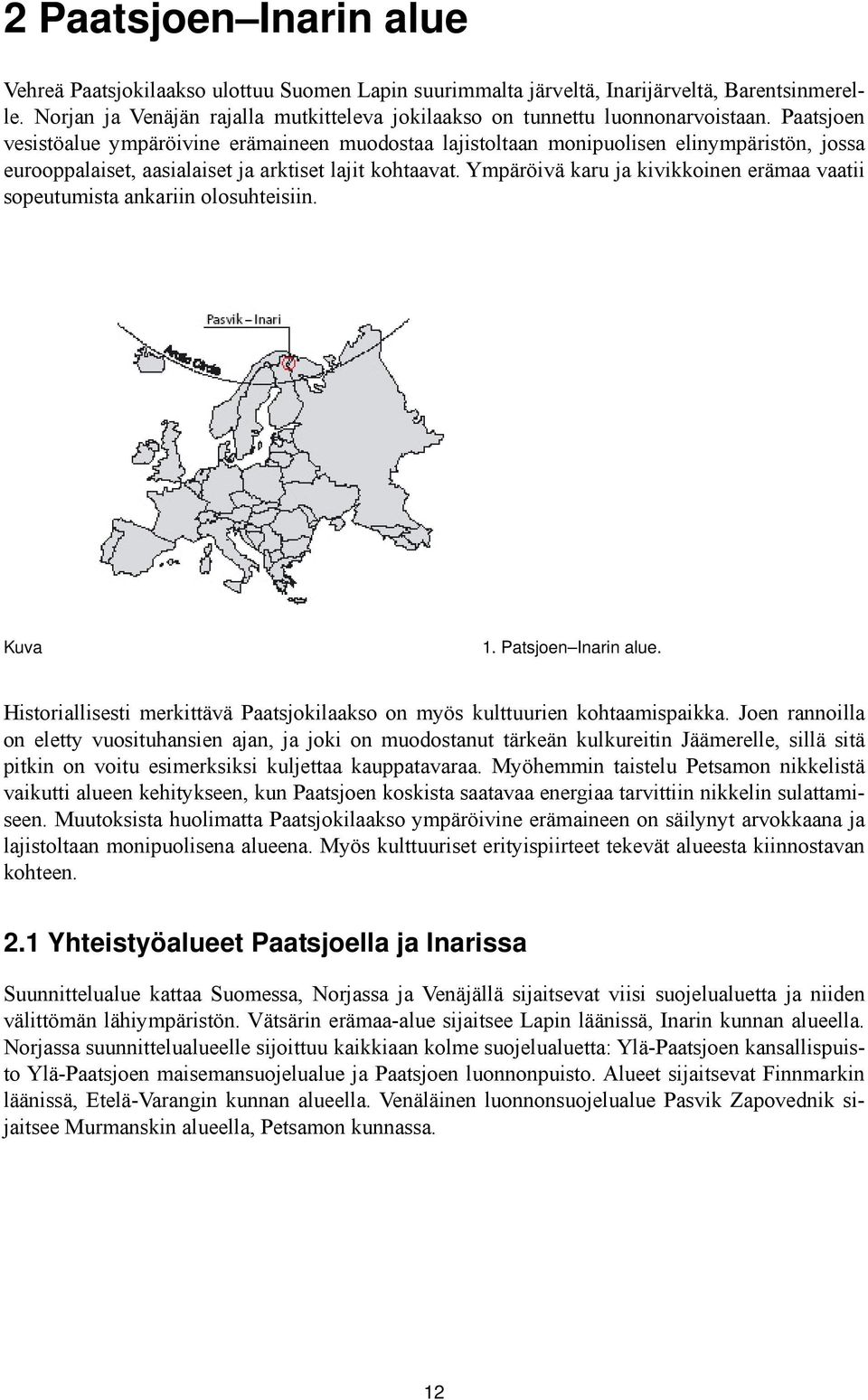 Paatsjoen vesistöalue ympäröivine erämaineen muodostaa lajistoltaan monipuolisen elinympäristön, jossa eurooppalaiset, aasialaiset ja arktiset lajit kohtaavat.