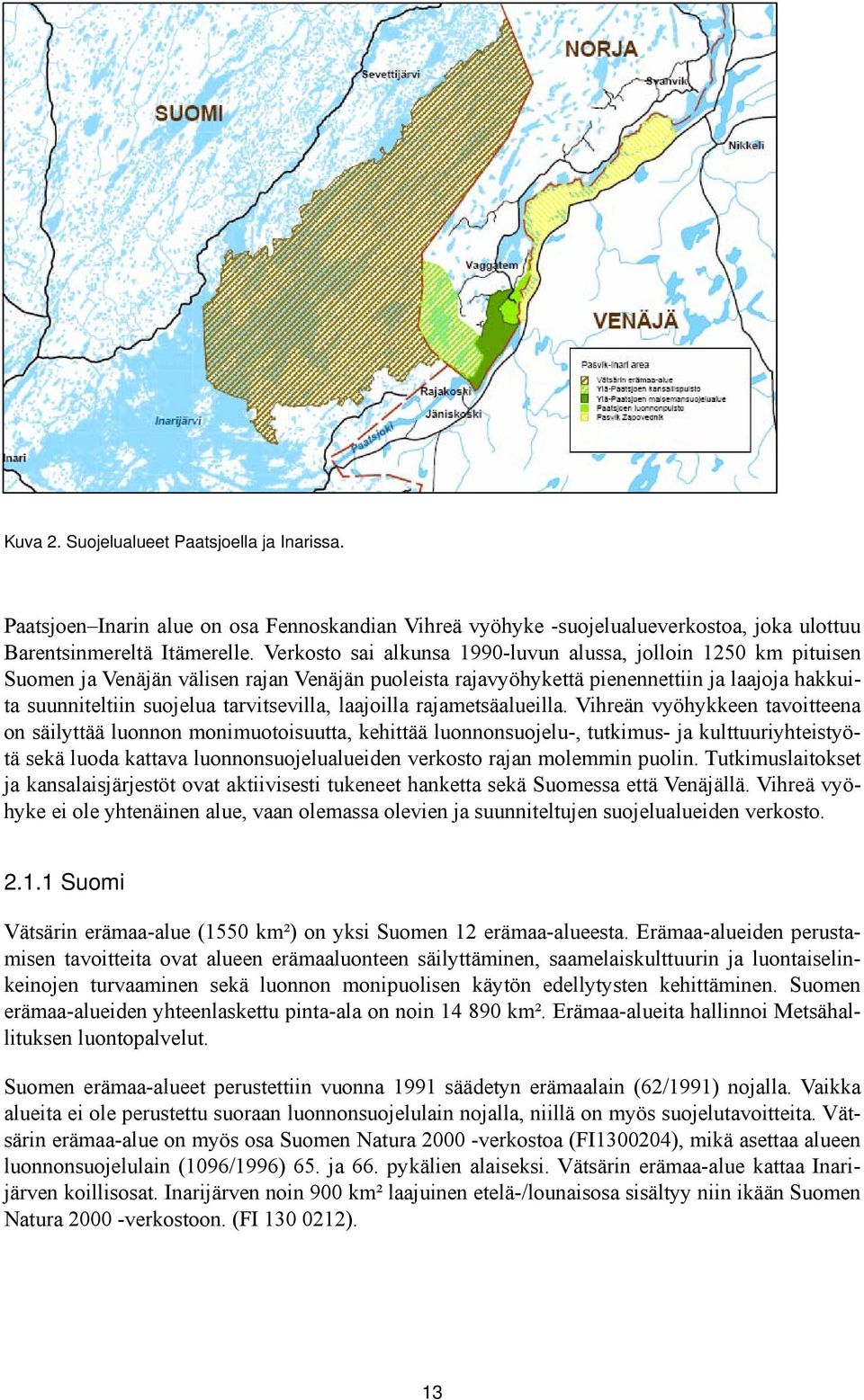 tarvitsevilla, laajoilla rajametsäalueilla.