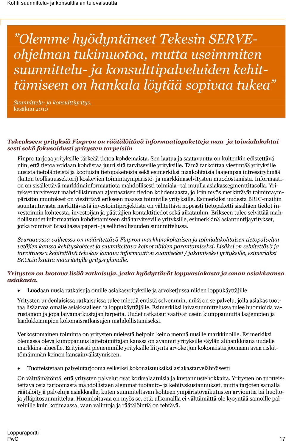 Sen laatua ja saatavuutta on kuitenkin edistettävä niin, että tietoa voidaan kohdistaa juuri sitä tarvitseville yrityksille.