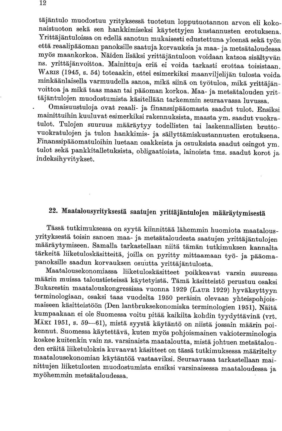 Näiden lisäksi yrittäjäntuloon voidaan katsoa sisältyvän ns. yrittäjänvoittoa. Mainittuja eriä ei voida tarkasti erottaa toisistaan. WARIS (1945, s.