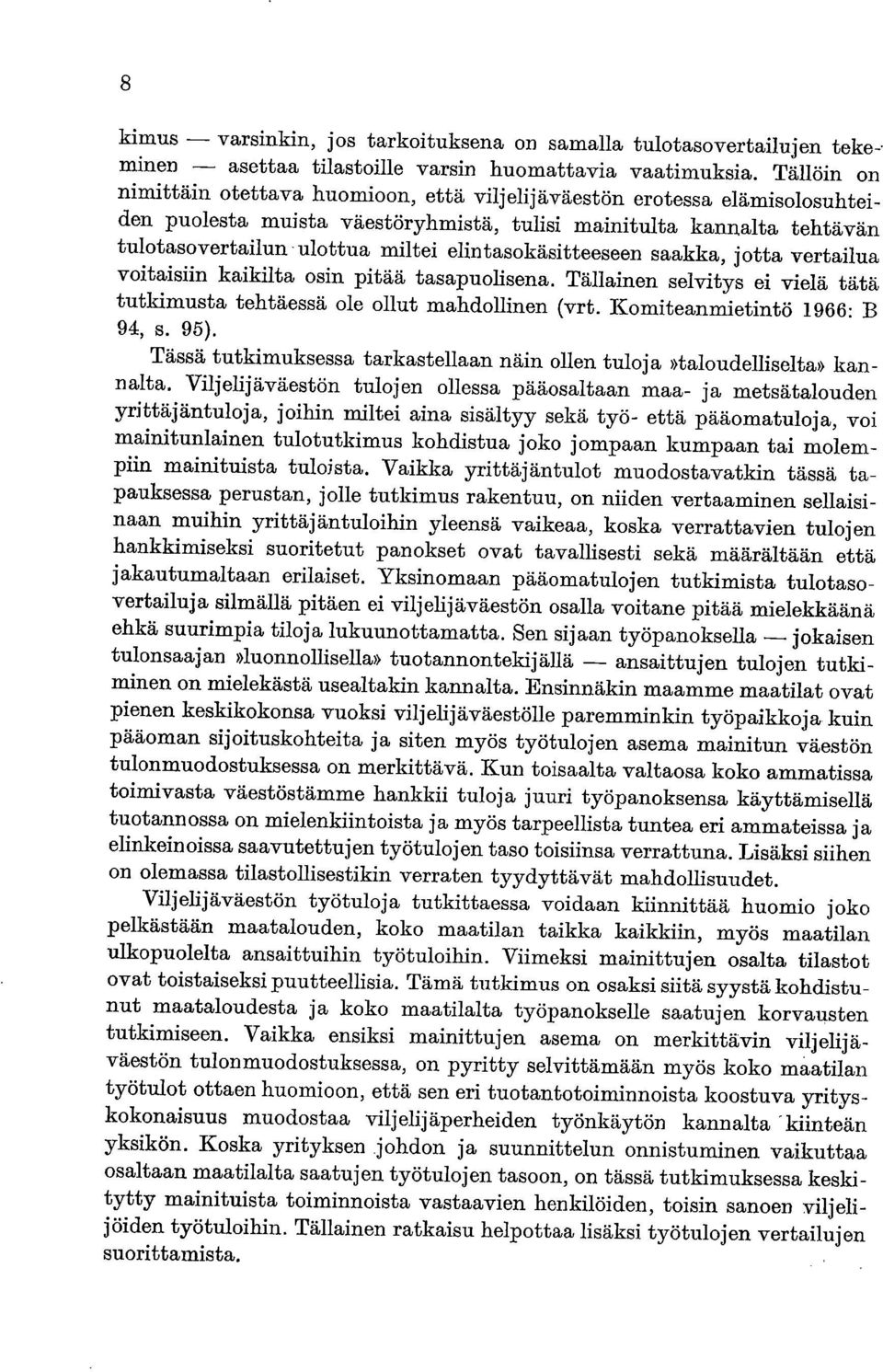 elintasokäsitteeseen saakka, jotta vertailua voitaisiin kaikilta osin pitää tasapuolisena. Tällainen selvitys ei vielä tätä tutkimusta tehtäessä ole ollut mahdollinen (vrt.