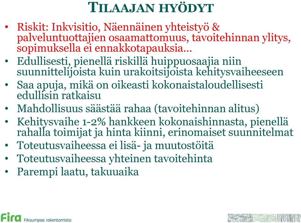 kokonaistaloudellisesti edullisin ratkaisu Mahdollisuus säästää rahaa (tavoitehinnan alitus) Kehitysvaihe 1-2% hankkeen kokonaishinnasta, pienellä