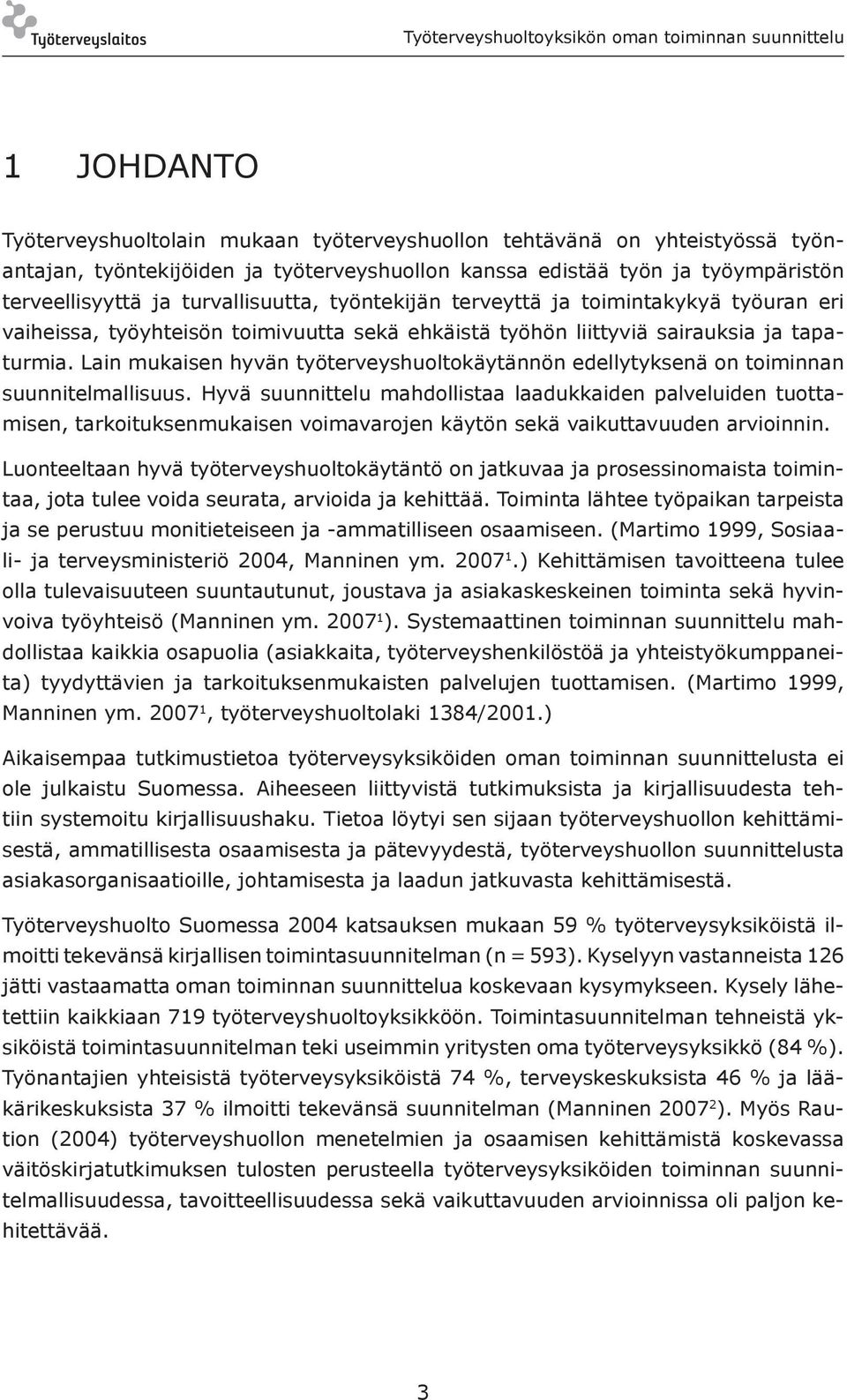 Lain mukaisen hyvän työterveyshuoltokäytännön edellytyksenä on toiminnan suunnitelmallisuus.