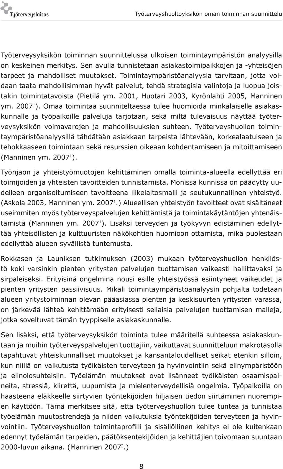 2001, Huotari 2003, Kyrönlahti 2005, Manninen ym. 2007 1 ).