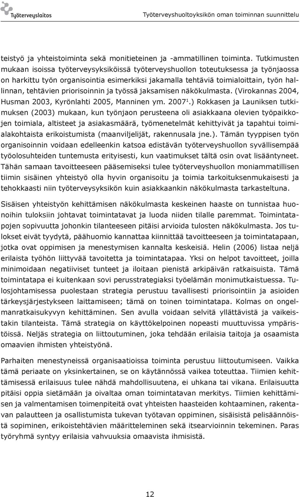 priorisoinnin ja työssä jaksamisen näkökulmasta. (Virokannas 2004, Husman 2003, Kyrönlahti 2005, Manninen ym. 2007 1.