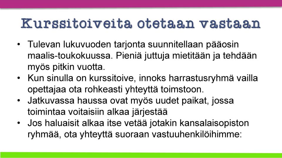 Kun sinulla on kurssitoive, innoks harrastusryhmä vailla opettajaa ota rohkeasti yhteyttä toimstoon.