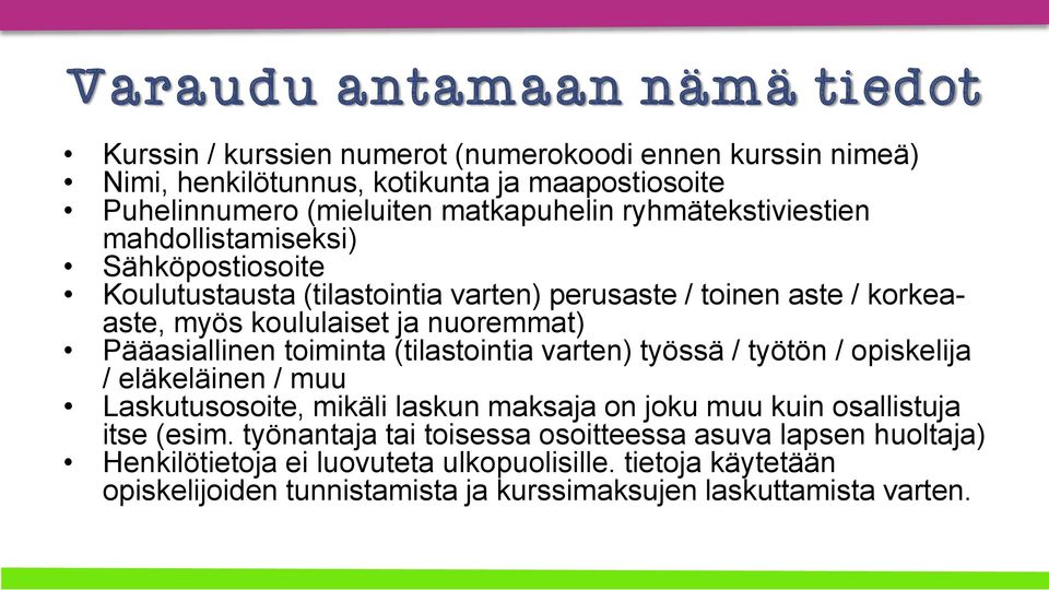 Pääasiallinen toiminta (tilastointia varten) työssä / työtön / opiskelija / eläkeläinen / muu Laskutusosoite, mikäli laskun maksaja on joku muu kuin osallistuja itse (esim.