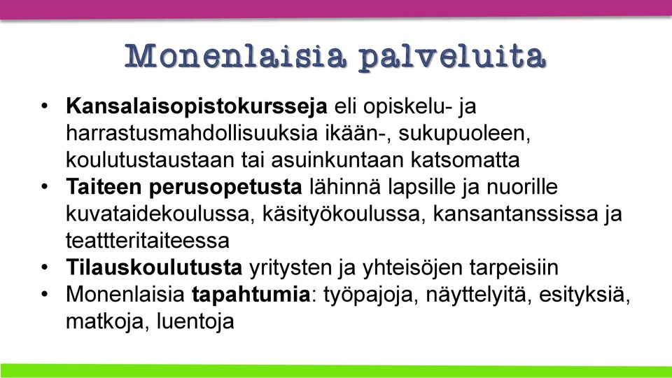 nuorille kuvataidekoulussa, käsityökoulussa, kansantanssissa ja teattteritaiteessa Tilauskoulutusta