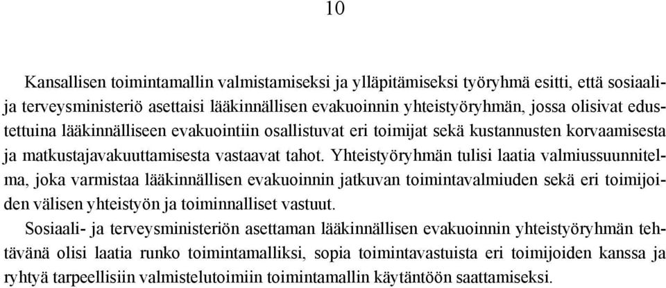 Yhteistyöryhmän tulisi laatia valmiussuunnitelma, joka varmistaa lääkinnällisen evakuoinnin jatkuvan toimintavalmiuden sekä eri toimijoiden välisen yhteistyön ja toiminnalliset vastuut.