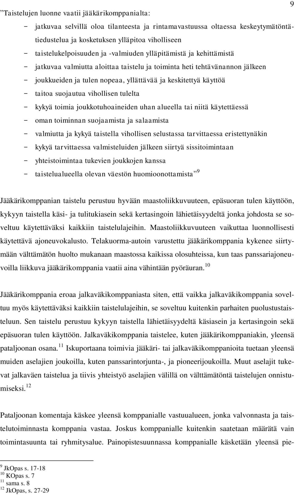 vihollisen tulelta kykyä toimia joukkotuhoaineiden uhan alueella tai niitä käytettäessä oman toiminnan suojaamista ja salaamista valmiutta ja kykyä taistella vihollisen selustassa tarvittaessa