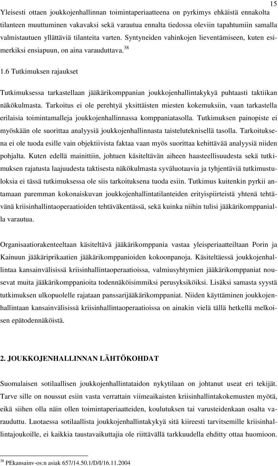 6 Tutkimuksen rajaukset Tutkimuksessa tarkastellaan jääkärikomppanian joukkojenhallintakykyä puhtaasti taktiikan näkökulmasta.