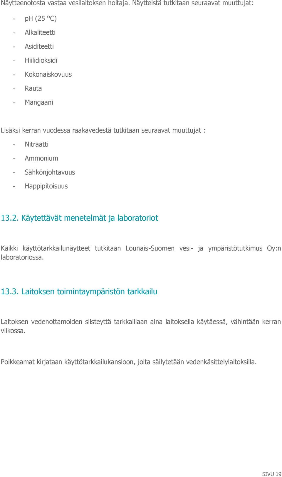 tutkitaan seuraavat muuttujat : - Nitraatti - Ammonium - Sähkönjohtavuus - Happipitoisuus 13.2.