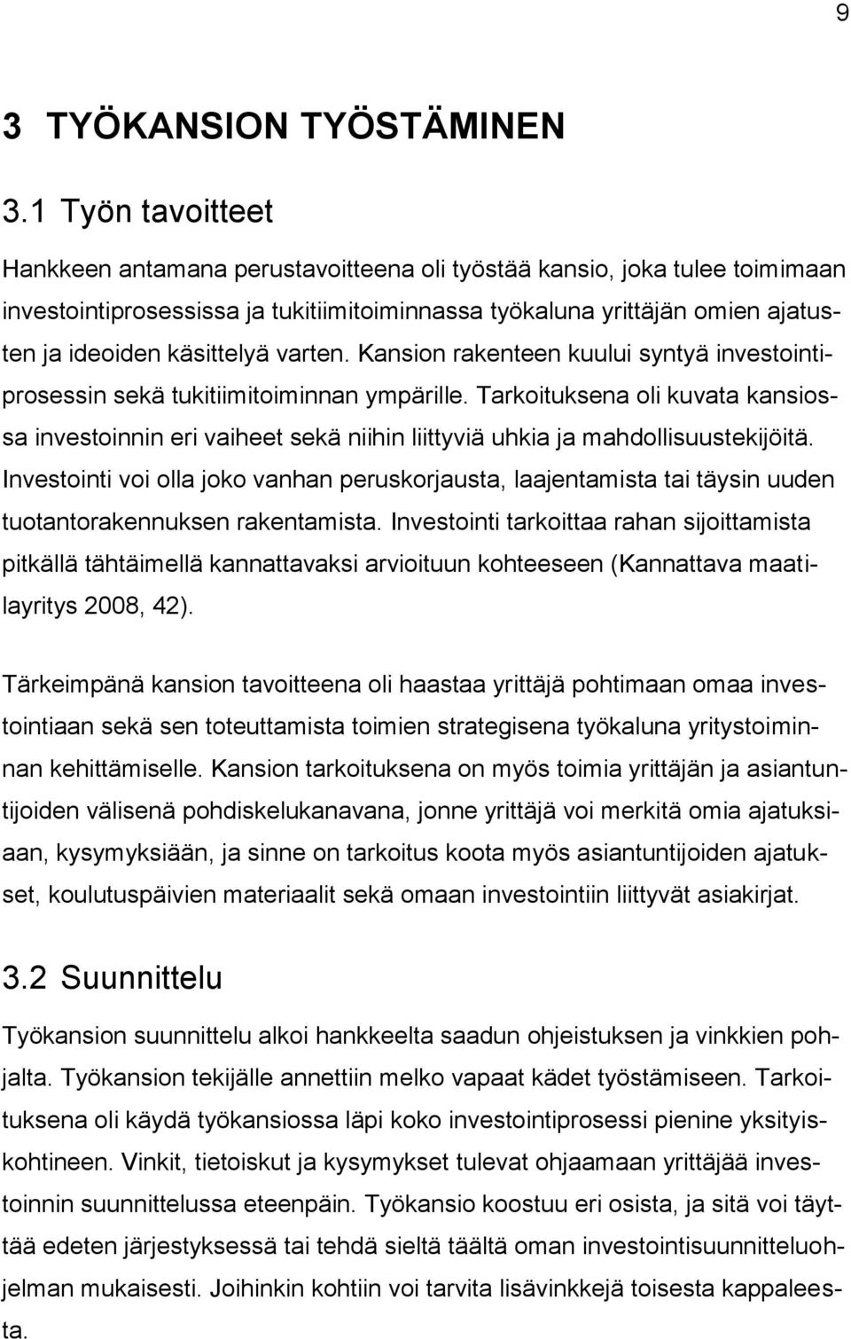 varten. Kansion rakenteen kuului syntyä investointiprosessin sekä tukitiimitoiminnan ympärille.