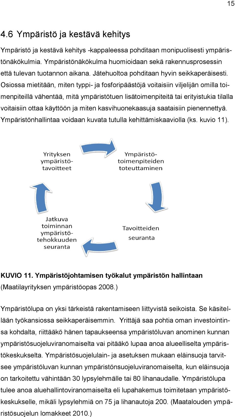 Osiossa mietitään, miten typpi- ja fosforipäästöjä voitaisiin viljelijän omilla toimenpiteillä vähentää, mitä ympäristötuen lisätoimenpiteitä tai erityistukia tilalla voitaisiin ottaa käyttöön ja