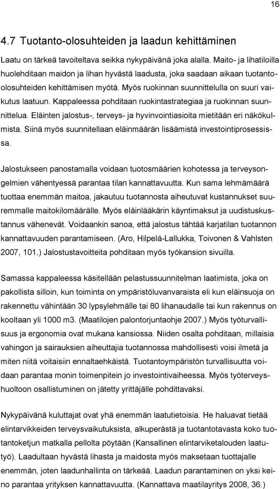 Kappaleessa pohditaan ruokintastrategiaa ja ruokinnan suunnittelua. Eläinten jalostus-, terveys- ja hyvinvointiasioita mietitään eri näkökulmista.