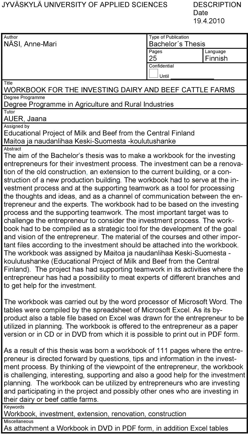 Programme in Agriculture and Rural Industries Tutor AUER, Jaana Assigned by Educational Project of Milk and Beef from the Central Finland Maitoa ja naudanlihaa Keski-Suomesta -koulutushanke Abstract