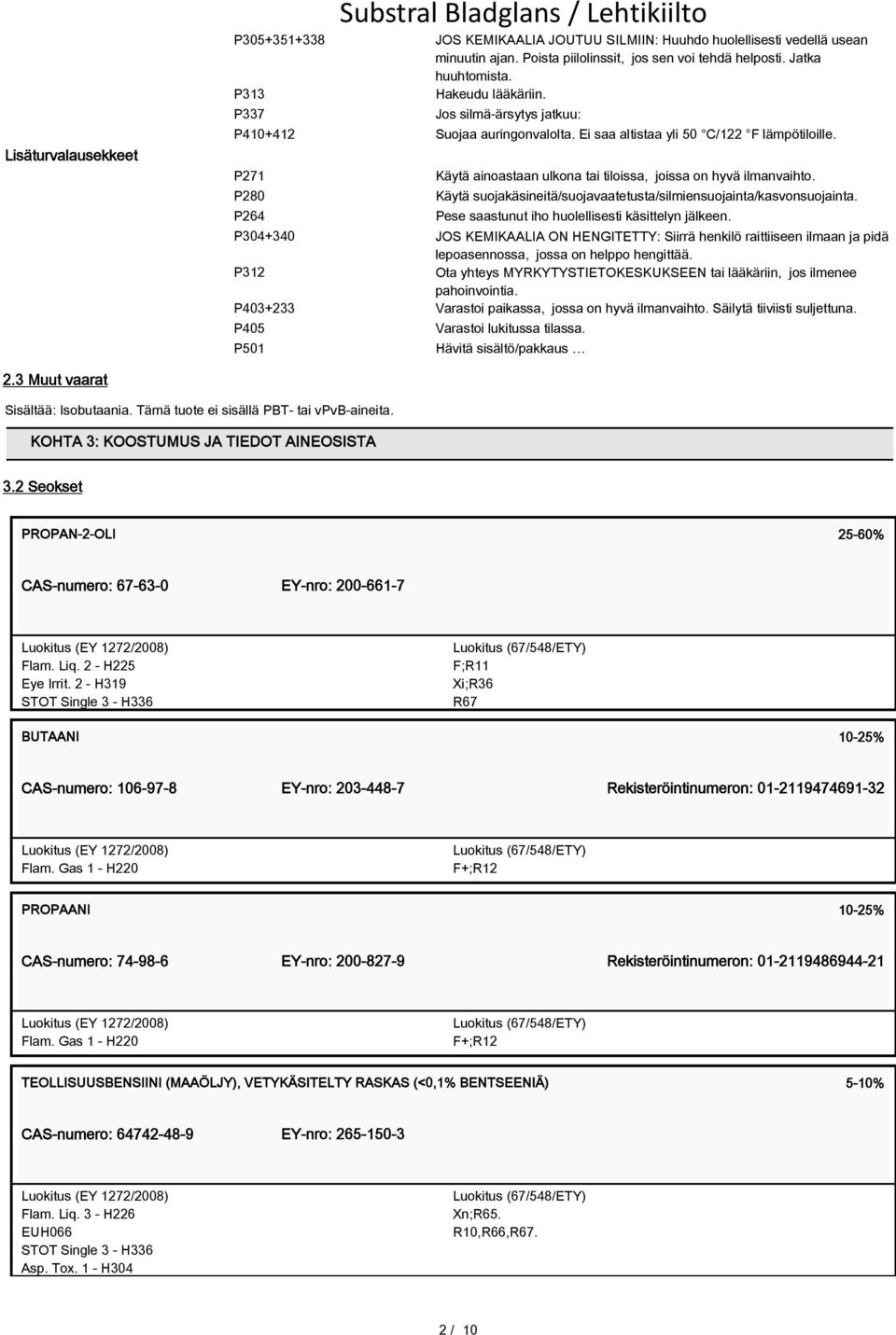 P271 P280 P264 Käytä ainoastaan ulkona tai tiloissa, joissa on hyvä ilmanvaihto. Käytä suojakäsineitä/suojavaatetusta/silmiensuojainta/kasvonsuojainta.