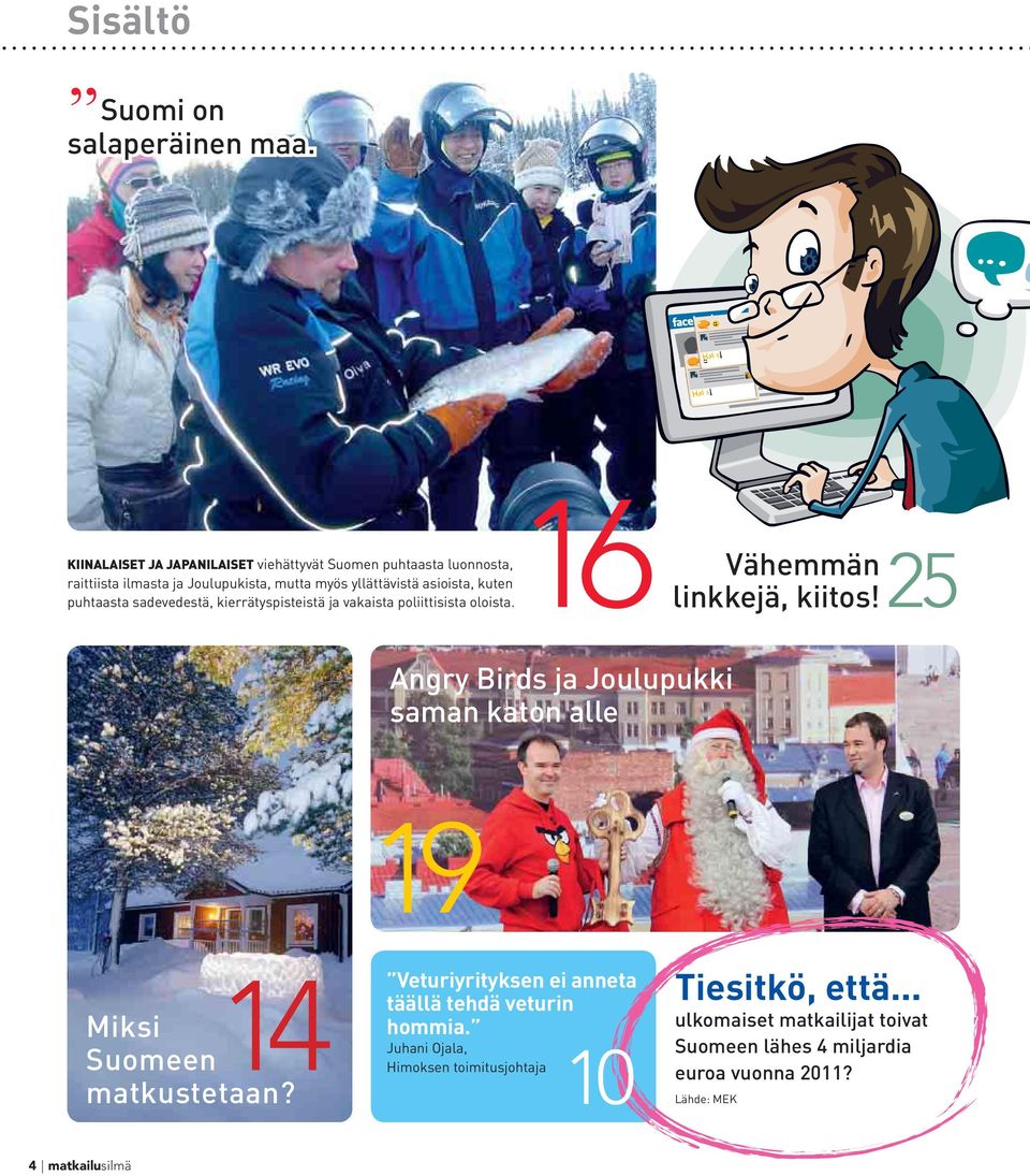 puhtaasta sadevedestä, kierrätyspisteistä ja vakaista poliittisista oloista. 16 Vähemmän linkkejä, kiitos!