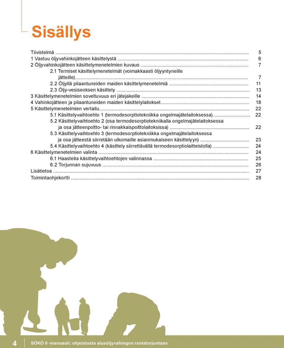 .. 14 4 Vahinkojätteen ja pilaantuneiden maiden käsittelylaitokset... 18 5 Käsittelymenetelmien vertailu... 22 5.