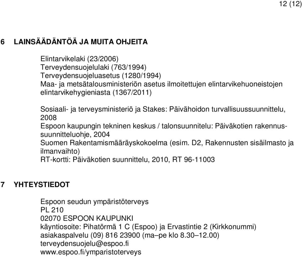 Päiväkotien rakennussuunnitteluohje, 2004 Suomen Rakentamismääräyskokoelma (esim.