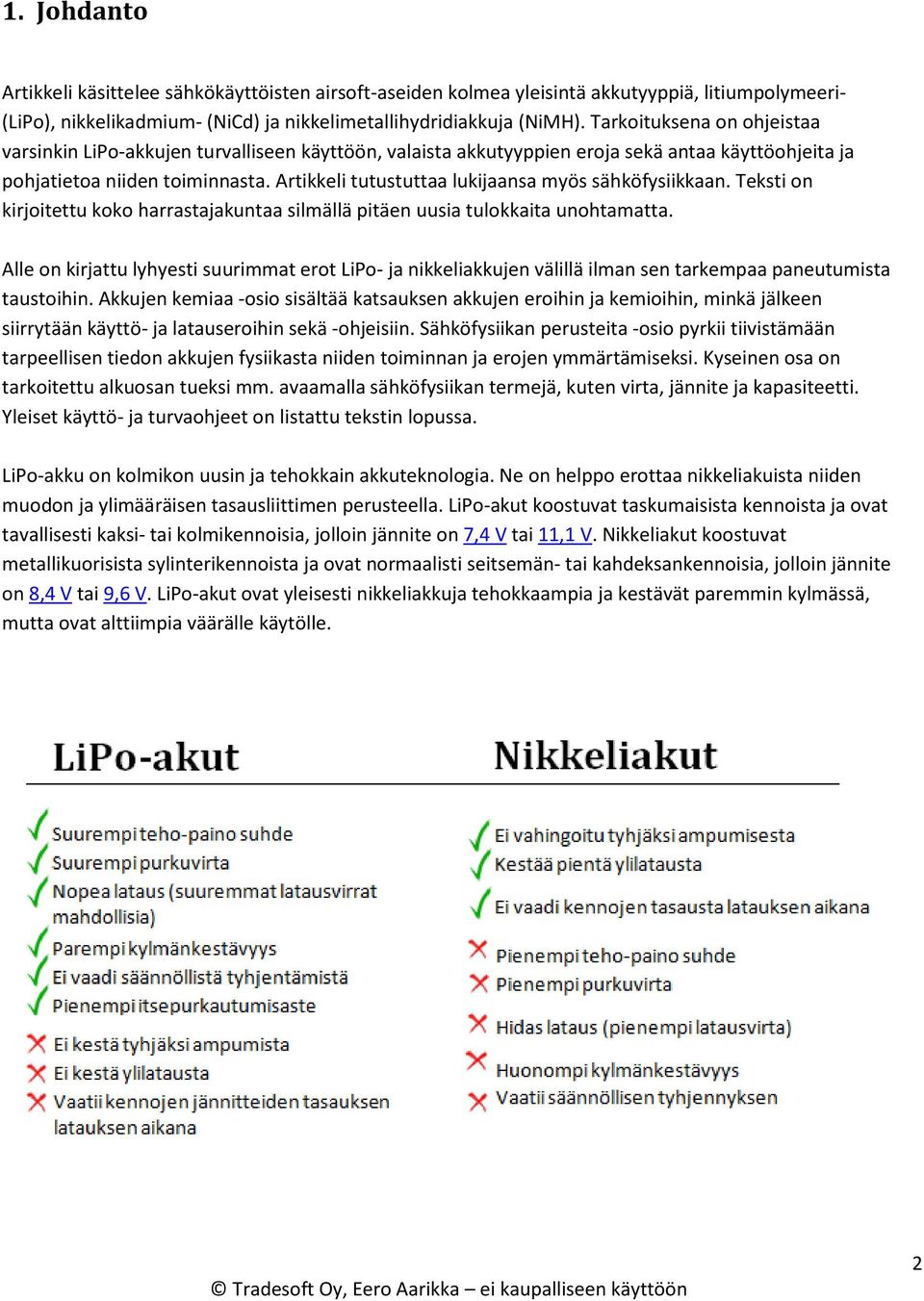 Artikkeli tutustuttaa lukijaansa myös sähköfysiikkaan. Teksti on kirjoitettu koko harrastajakuntaa silmällä pitäen uusia tulokkaita unohtamatta.