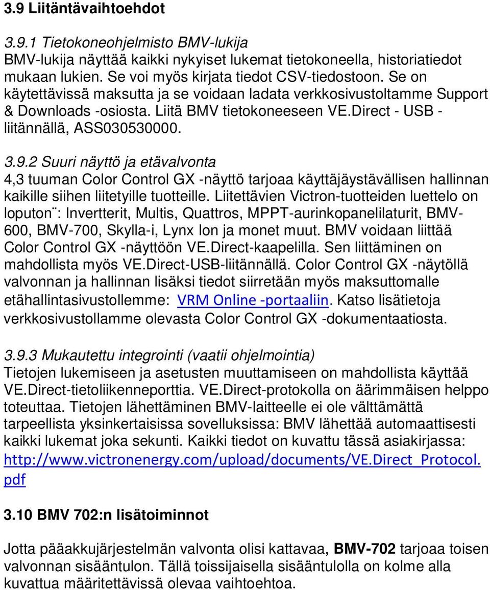 2 Suuri näyttö ja etävalvonta 4,3 tuuman Color Control GX -näyttö tarjoaa käyttäjäystävällisen hallinnan kaikille siihen liitetyille tuotteille.