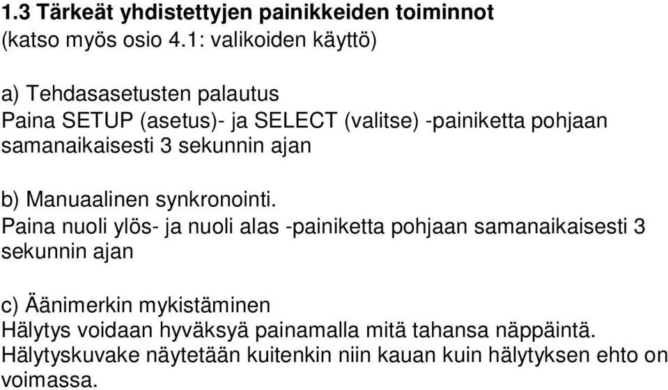 samanaikaisesti 3 sekunnin ajan b) Manuaalinen synkronointi.