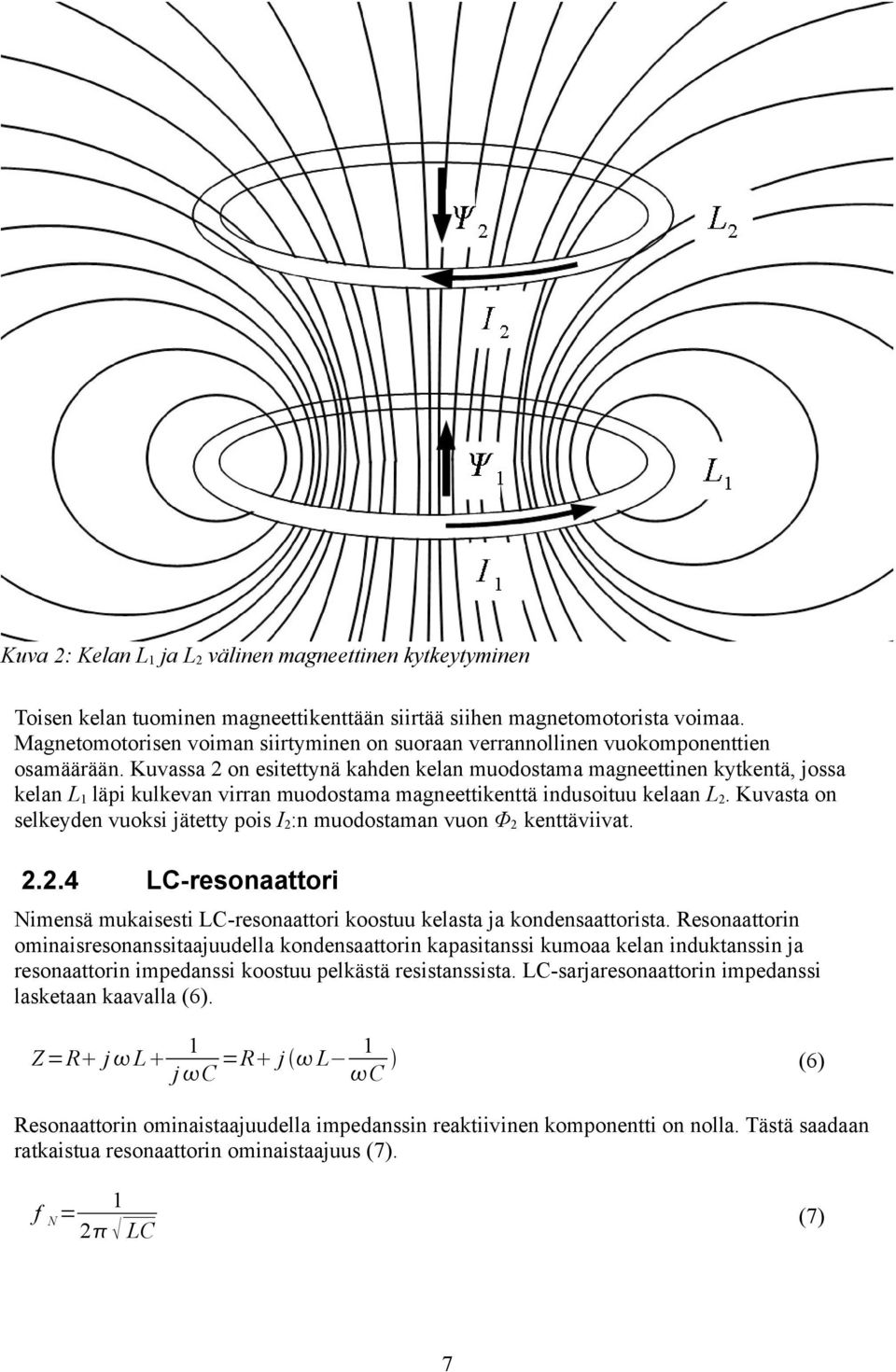 Kuvassa 2 on esitettynä kahden kelan muodostama magneettinen kytkentä, jossa kelan L1 läpi kulkevan virran muodostama magneettikenttä indusoituu kelaan L2.