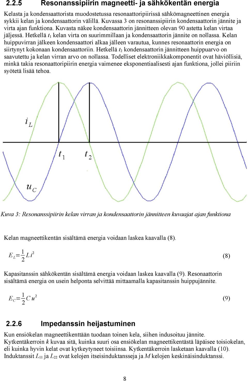 Hetkellä t1 kelan virta on suurimmillaan ja kondensaattorin jännite on nollassa.