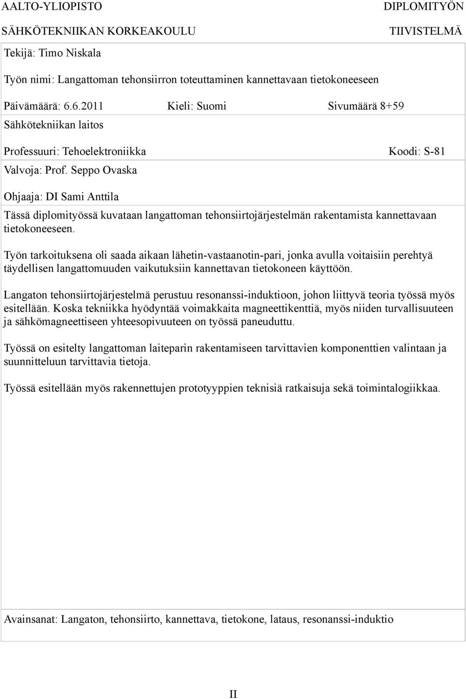 Seppo Ovaska Ohjaaja: DI Sami Anttila Tässä diplomityössä kuvataan langattoman tehonsiirtojärjestelmän rakentamista kannettavaan tietokoneeseen.