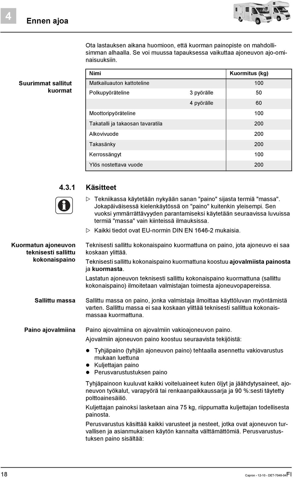 Takasänky 200 Kerrossängyt 100 Ylös nostettava vuode 200 4.3.1 Käsitteet Tekniikassa käytetään nykyään sanan "paino" sijasta termiä "massa".