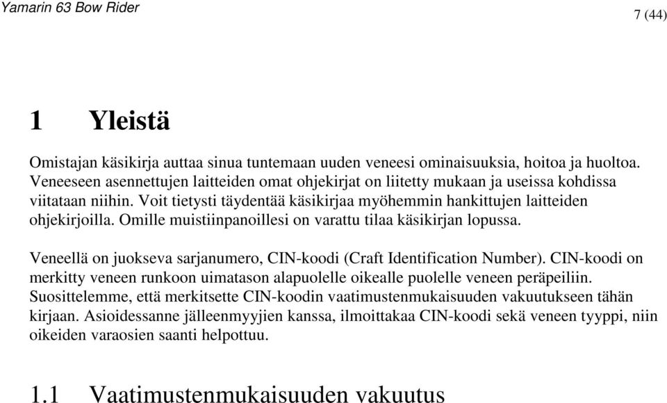 Omille muistiinpanoillesi on varattu tilaa käsikirjan lopussa. Veneellä on juokseva sarjanumero, CIN-koodi (Craft Identification Number).