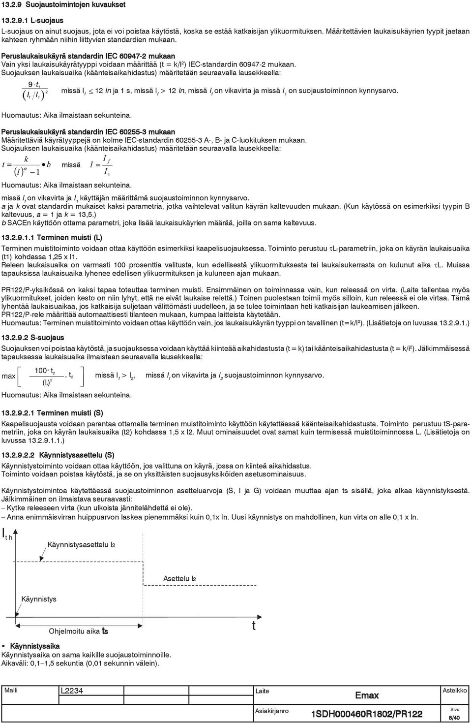 Peruslaukaisukäyrä standardin IEC 60947-2 mukaan Vain yksi laukaisukäyrätyyppi voidaan määrittää (t = k/i 2 ) IEC-standardin 60947-2 mukaan.