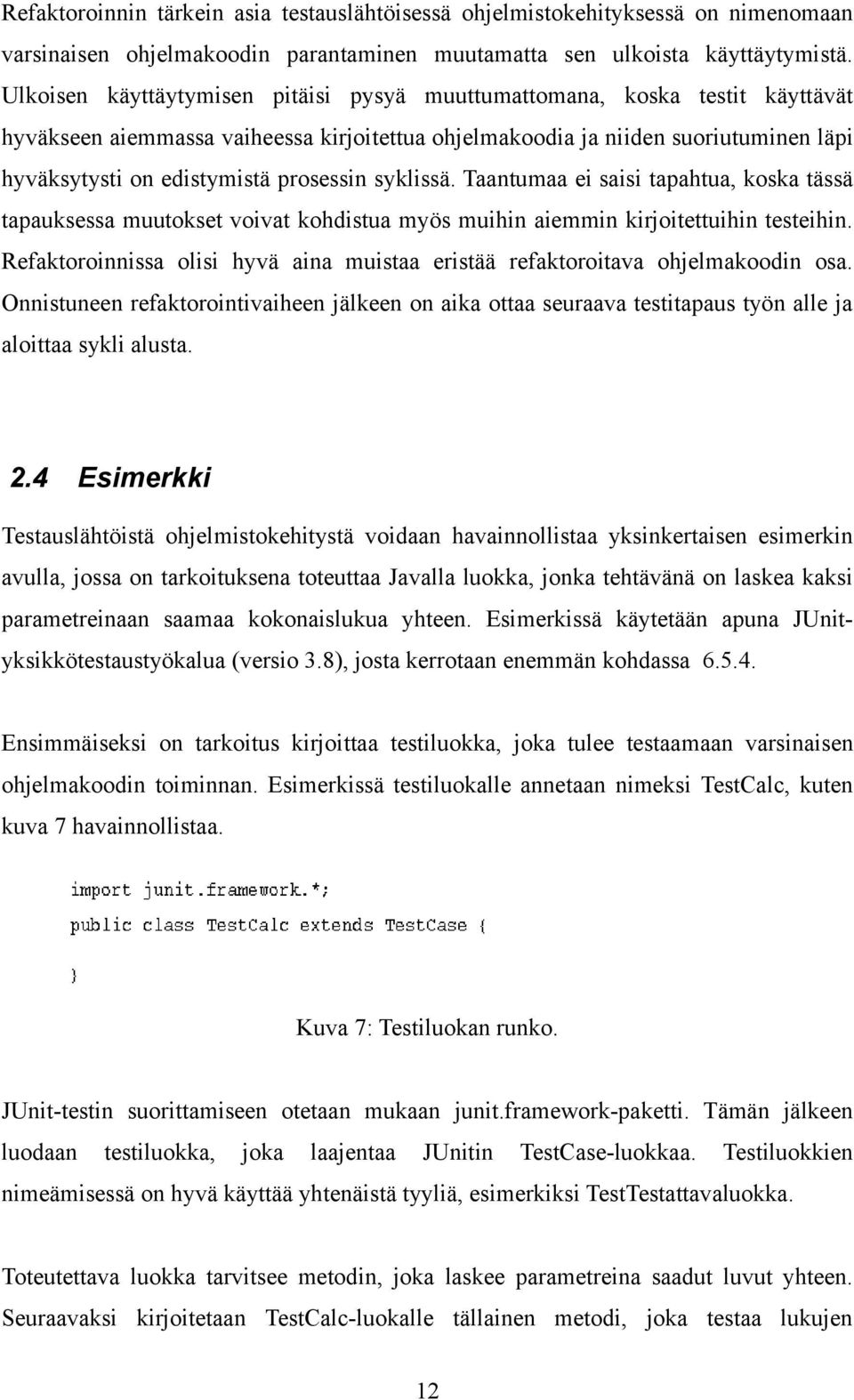 prosessin syklissä. Taantumaa ei saisi tapahtua, koska tässä tapauksessa muutokset voivat kohdistua myös muihin aiemmin kirjoitettuihin testeihin.