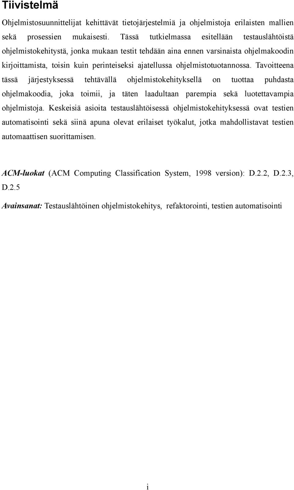 ohjelmistotuotannossa. Tavoitteena tässä järjestyksessä tehtävällä ohjelmistokehityksellä on tuottaa puhdasta ohjelmakoodia, joka toimii, ja täten laadultaan parempia sekä luotettavampia ohjelmistoja.