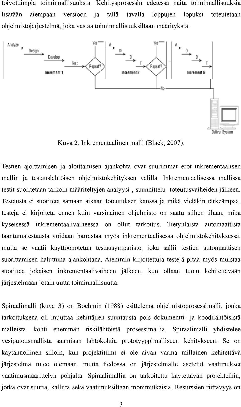 Kuva 2: Inkrementaalinen malli (Black, 2007). Testien ajoittamisen ja aloittamisen ajankohta ovat suurimmat erot inkrementaalisen mallin ja testauslähtöisen ohjelmistokehityksen välillä.