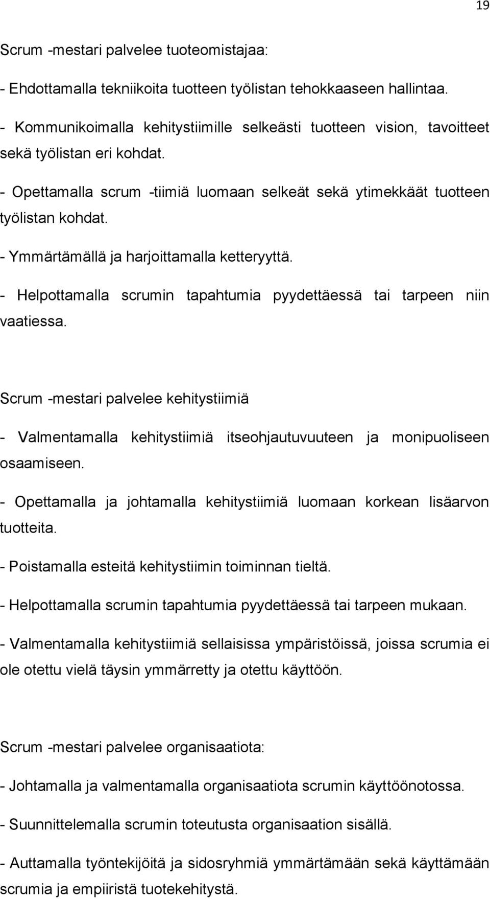 - Ymmärtämällä ja harjoittamalla ketteryyttä. - Helpottamalla scrumin tapahtumia pyydettäessä tai tarpeen niin vaatiessa.