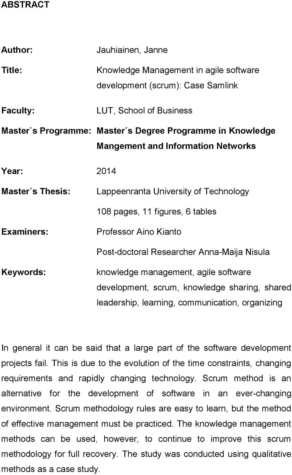 Researcher Anna-Maija Nisula Keywords: knowledge management, agile software development, scrum, knowledge sharing, shared leadership, learning, communication, organizing In general it can be said