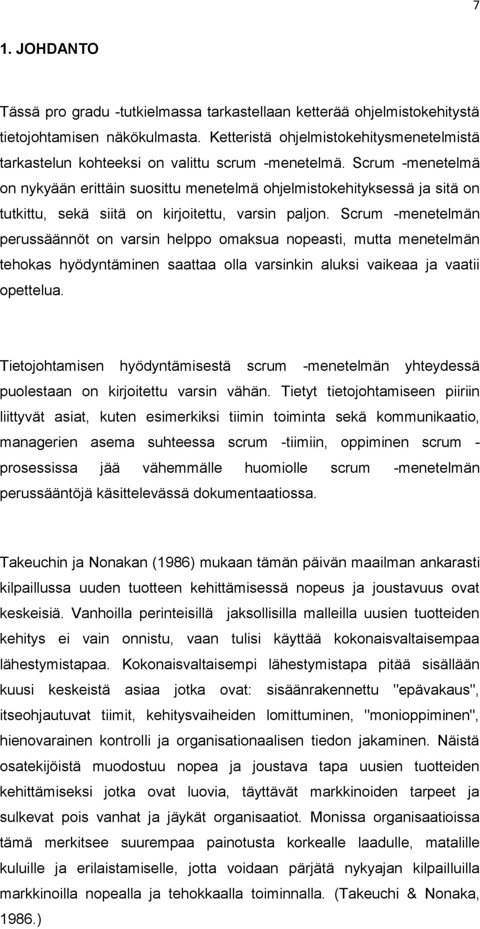 Scrum -menetelmä on nykyään erittäin suosittu menetelmä ohjelmistokehityksessä ja sitä on tutkittu, sekä siitä on kirjoitettu, varsin paljon.