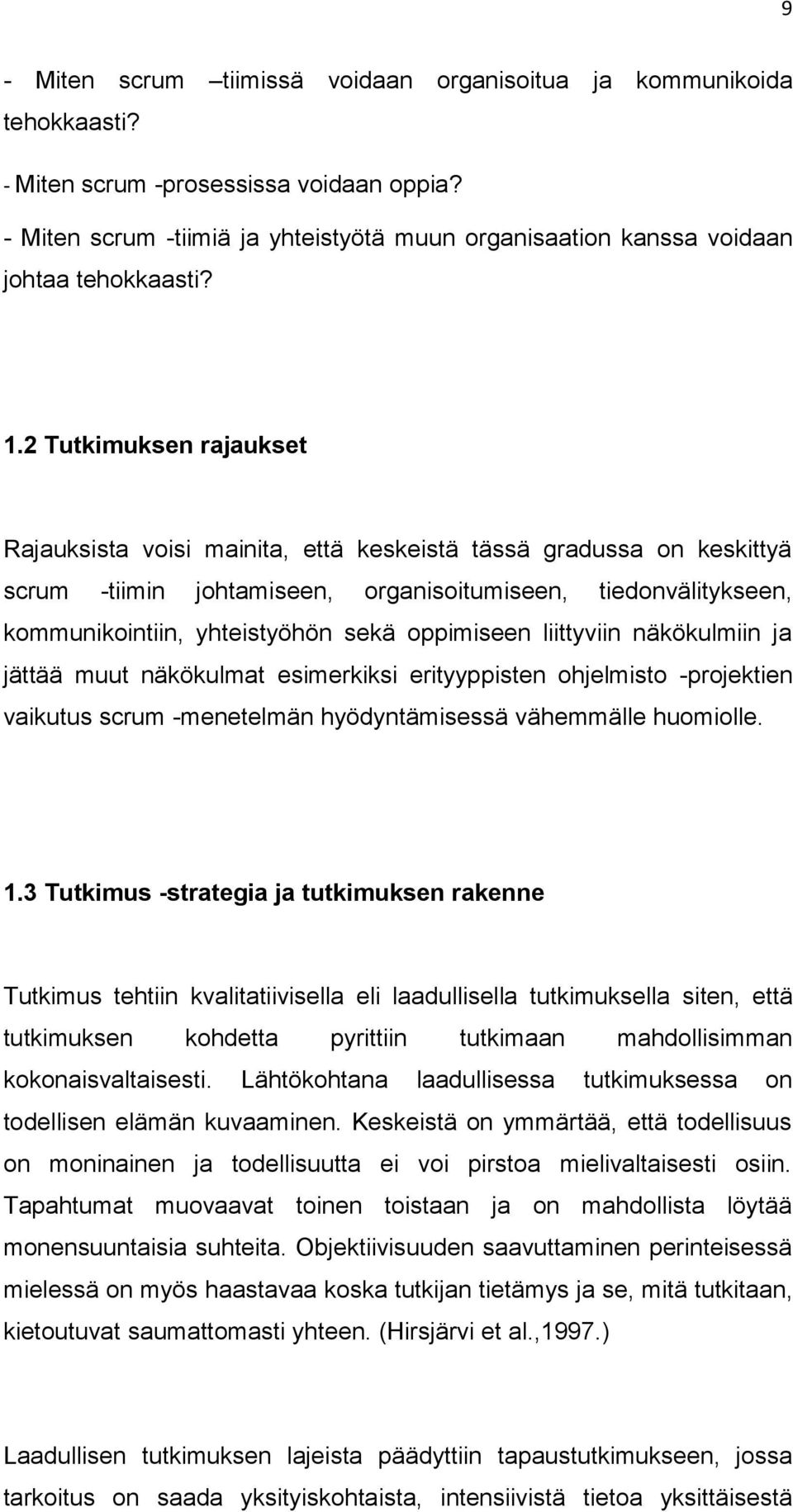 2 Tutkimuksen rajaukset Rajauksista voisi mainita, että keskeistä tässä gradussa on keskittyä scrum -tiimin johtamiseen, organisoitumiseen, tiedonvälitykseen, kommunikointiin, yhteistyöhön sekä