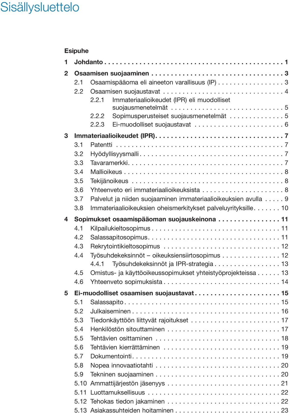 ..8 3.5 Tekijänoikeus...8 3.6 Yhteenveto eri immateriaalioikeuksista...8 3.7 Palvelut ja niiden suojaaminen immateriaalioikeuksien avulla...9 3.