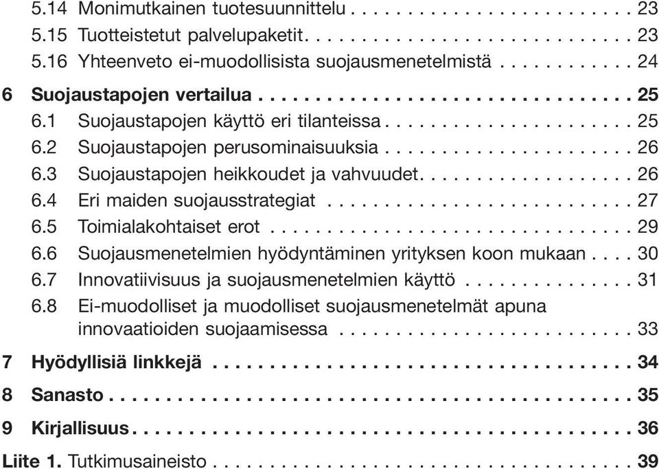 ..27 6.5 Toimialakohtaiset erot...29 6.6 Suojausmenetelmien hyödyntäminen yrityksen koon mukaan...30 6.7 Innovatiivisuus ja suojausmenetelmien käyttö...31 6.